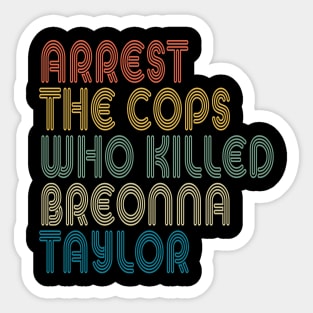 Arrest The Cops Who Killed Breonna Taylor Sticker